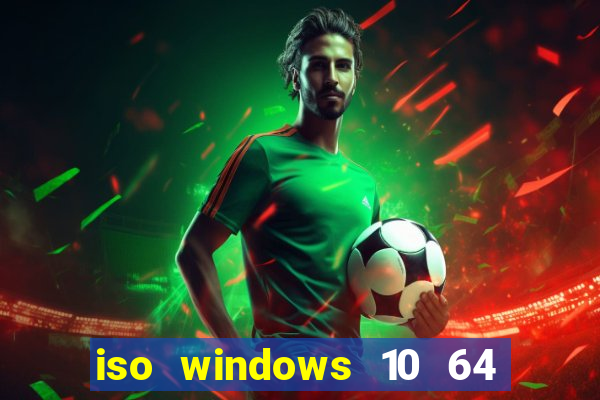 iso windows 10 64 bits download